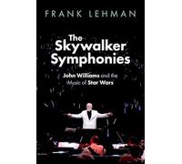 The Skywalker Symphonies: John Williams and the Music of Star Wars (Oxford Music / Media)