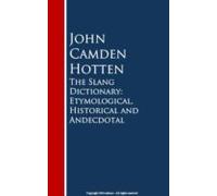 The Slang Dictionary: Etymological Historical And Andecdotal (ebook)