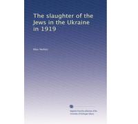 The slaughter of the Jews in the Ukraine in 1919