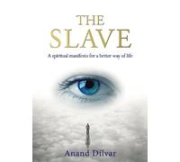 The Slave: A Spiritual Manifesto for a Better Way of Life