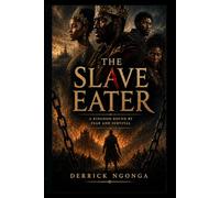 THE SLAVE EATER part1: A KINGDOM BOUND BY FEAR AND SURVIVAL