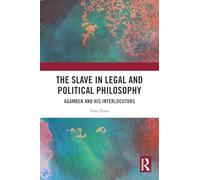The Slave in Legal and Political Philosophy: Agamben and His Interlocutors