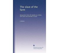 The slave of the farm: being letters from Alf. Budden to a fellow farm slave and comrade in revolt