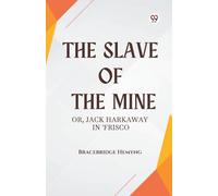 The Slave of the Mine Or, Jack Harkaway in ’Frisco