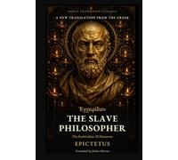 The Slave Philosopher: The Enchiridion and Discourses of Epictetus: A New Translation from the Greek (Newly Translated Classics)