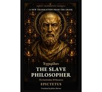 The Slave Philosopher: The Enchiridion and Discourses of Epictetus: A New Translation from the Greek (Newly Translated Classics)