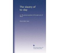 The slavery of to-day: or, The present position of the open sore of Africa
