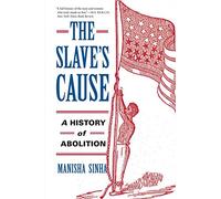 The Slave's Cause: A History of Abolition