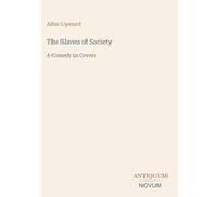 The Slaves of Society: A Comedy in Covers