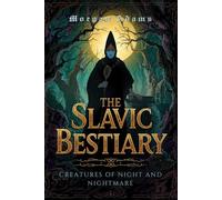The Slavic Bestiary: Creatures of Night and Nightmare