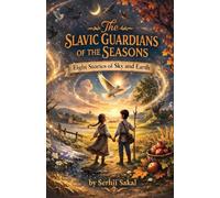 The Slavic Guardians of the Seasons: Eight Stories of Sky and Earth
