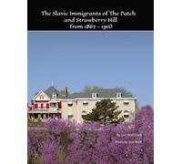 The Slavic Immigrants of The Patch and Strawberry Hill from 1867 - 1910: Kansas City, Kansas