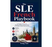 The SLE French Playbook: A Strategic Guide to the Reading, Writing, and Oral Tests for Canadian Federal Public Servants