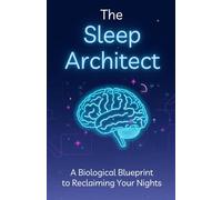 The Sleep Arhitect: A Biological Blueprint to Reclaiming Your Nights