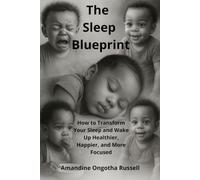 The Sleep Blueprint: How to Transform Your Sleep and Wake Up Healthier, Happier, and More Focused