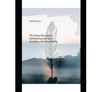 The Sleep Blueprint: Optimizing Rest for a Healthier Mind and Body