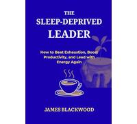The Sleep-Deprived Leader: How to Beat Exhaustion, Boost Productivity, and Lead with Energy Again. (The Unbeatable Lawyer Collection: The Forbidden Playbooks of Legal Domination)