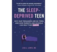 The Sleep-Deprived Teen: Why Our Teenagers Are So Tired, and How Parents and Schools Can Help Them Thrive