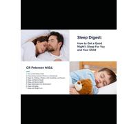 the Sleep Digest: How to Get a Good Night’s Sleep: For You and Your Child (Condensed Version with kid/youth friendly tips)