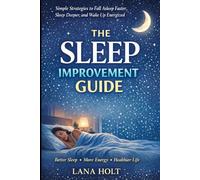 The Sleep Improvement Guide: Simple Strategies to Fall Asleep Faster, Sleep Deeper, and Wake Up Energized