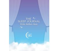 The Sleep Journal: Write. Reflect. Rest.: A Peaceful Space to Let Go of the Day and Welcome Rest | 110 pages, 7.5 x 9.25"