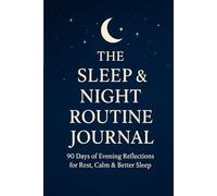 The Sleep & Night Routine Journal: 90 Days of Evening Reflections for Rest, Calm & Better Sleep