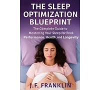 THE SLEEP OPTIMIZATION BLUEPRINT: The Complete Guide to Mastering Your Sleep for Peak Performance, Health, and Longevity