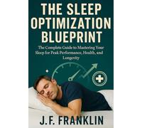 THE SLEEP OPTIMIZATION BLUEPRINT: The Complete Guide to Mastering Your Sleep for Peak Performance, Health, and Longevity