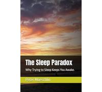 The Sleep Paradox: Why Trying to Sleep Keeps You Awake.