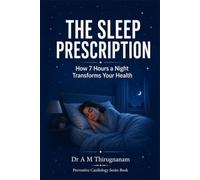 THE SLEEP PRESCRIPTION - How 7 Hours a Night Transforms Your Health: 1 (Preventive Cardiology Series)