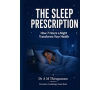 THE SLEEP PRESCRIPTION - How 7 Hours a Night Transforms Your Health (Preventive Cardiology Series)