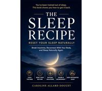 The Sleep Recipe: Reset Protocol To Rewire Your Sleep Naturally: A Practical Guide to Falling Asleep Faster, Fixing Insomnia, and Restoring Deep, ... a Distracted World (Souveraineté & Élévation)
