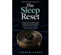 The Sleep Reset: The Neuroscience of People-Pleasing, the Hidden Cost of Always Saying Yes, and the Path Back to Yourself - for anyone who gives everything and keeps ending up depleted