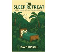 The Sleep Retreat: A 3-Day Program To Restore Your Natural Rhythms