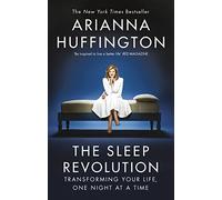 The Sleep Revolution: Transforming Your Life, One Night at a Time