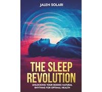 The Sleep Revolution: Unlocking Your Bodies Natural Rhythms For Optimal Health (Spiritual, Esoteric Powers and Self Help)