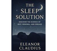 the sleep solution: discover the science of rest , renewal, and dreams