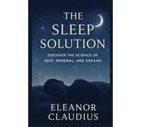 the sleep solution: discover the science of rest , renewal, and dreams