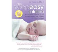 The Sleepeasy Solution: The Exhausted Parent's Guide to Getting Your Child to Sleep from Birth to Age 5