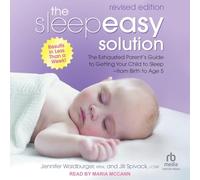 The Sleepeasy Solution: The Exhausted Parent's Guide to Getting Your Child to Sleep from Birth to Age 5 - Revised Edition