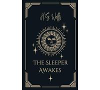 The Sleeper Awakes: An Original and Unabridged Edition