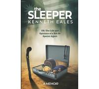 The Sleeper: Or - The Life and Opinions of a Not So Special Agent. A Memoir of Wartime London, the End of Empire, and Forty Years in the Heart of Malaysia