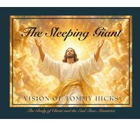 The Sleeping Giant: Vision of Tommy Hicks: The Body of Christ and the End Time Ministries