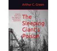 The Sleeping Giant's Poison: Arsenic, Gold, and the Legacy of Yellowknife's Giant Mine