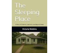 The Sleeping Place: A Story of Dreams, Loss and Love Beyond Sleep
