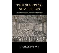 The Sleeping Sovereign: The Invention of Modern Democracy (The Seeley Lectures)