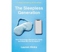 The Sleepless Generation: How Technology Hijacked Our Sleep and What We Can Do About It