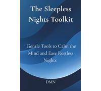 The Sleepless Nights Toolkit: Gentle Tools to Calm the Mind and Ease Restless Nights