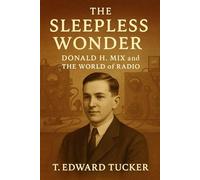 The Sleepless Wonder: Donald H. Mix and the World of Radio