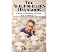 The Sleepseekers Handbook: A Guide to Conquering Insomnia And Restless Nights: A Complete Practical Toolkit For Overcoming Insomnia Providing Everyday ... for Deeper Sleep, Rest and Long Term Balance